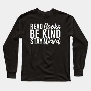 Read Books Be Kind Stay Weird Long Sleeve T-Shirt